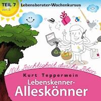 Lebenskenner-Alleskönner: Mit Leichtigkeit durchs Leben (Lebensberater-Wochenkursus), Teil 7 -  - Hörbuch