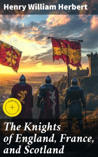 The Knights of England, France, and Scotland - Henry William Herbert - E-Book