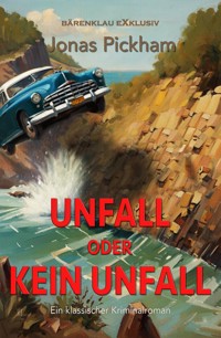 Unfall oder kein Unfall: Ein Krimi-Klassiker - Jonas Pickham - E-Book