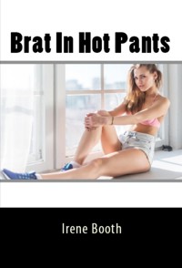 Brat In Hot Pants: Taboo NC Erotica - Irene Booth - E-Book