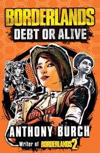 Borderlands: Debt or Alive - Anthony Burch - E-Book