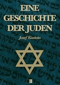 Eine Geschichte der Juden (Vollständige Ausgabe) - Josef Kastein - E-Book