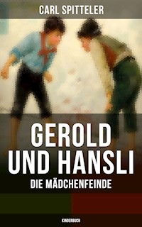 Gerold und Hansli: Die Mädchenfeinde (Kinderbuch) - Carl Spitteler - E-Book
