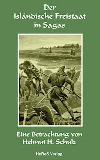 Der Isländische Freistaat in Sagas - Helmut H. Schulz - E-Book