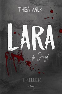 LARA. die Jagd. - Thea Wilk - E-Book