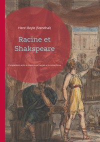 Racine et Shakspeare - Henri Beyle Stendhal - E-Book