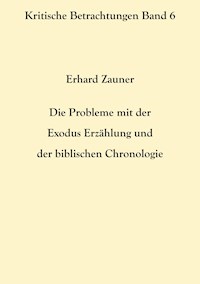 Die Probleme mit der Exodus Erzählung und der biblischen Chronologie - Erhard Zauner - E-Book