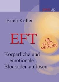 EFT - Die Klopf-Methode - Keller Erich - E-Book