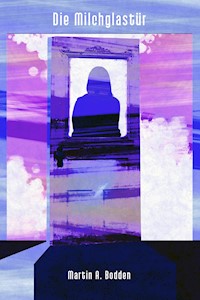 Die Milchglastür - Martin A. Bodden - E-Book