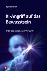 KI-Angriff auf das Bewusstsein - Ingo Leipner - E-Book