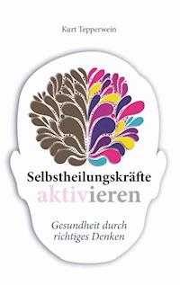 Selbstheilungskräfte aktivieren - Kurt Tepperwein - E-Book