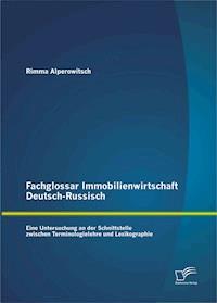 Fachglossar Immobilienwirtschaft Deutsch-Russisch: Eine Untersuchung an der Schnittstelle zwischen Terminologielehre und Lexikographie - Rimma Alperowitsch - E-Book