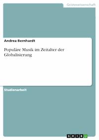 Populäre Musik im Zeitalter der Globalisierung - Andrea Bernhardt - E-Book