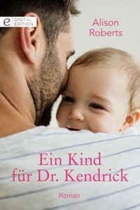 Ein Kind für Dr. Kendrick - Alison Roberts - E-Book