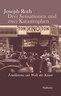 Drei Sensationen und zwei Katastrophen - Joseph Roth - E-Book
