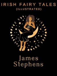 Irish Fairy Tales (Illustrated) - James Stephens - E-Book