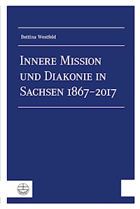 Innere Mission und Diakonie in Sachsen 1867–2017 - Bettina Westfeld - E-Book