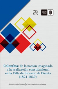 Colombia: de la nación imaginada a la realización constitucional en la Villa del Rosario de Cúcuta (1821-1830) - Álvaro Acevedo - E-Book