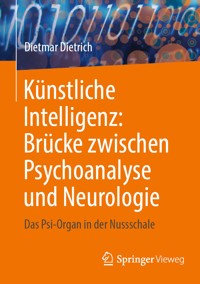 Künstliche Intelligenz: Brücke zwischen Psychoanalyse und Neurologie - Dietmar Dietrich - E-Book