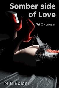 Somber Side of Love - Teil 2 Ungarn - M.B. Bolder - E-Book