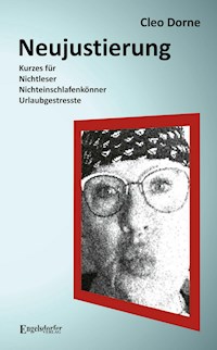 Neujustierung: Kurzes für Nichtleser, Nichteinschlafenkönner und Urlaubgestresste - Cleo Dorne - E-Book