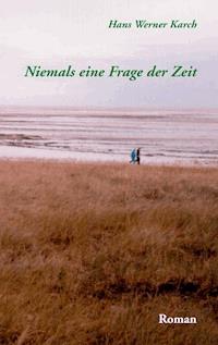 Niemals eine Frage der Zeit - Hans Werner Karch - E-Book