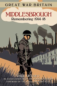 Great War Britain Middlesbrough: Remembering 1914-18 - Paul Menzies - E-Book