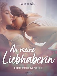 An meine Liebhaberin – Erotische Novelle - Sara Agnès L. - E-Book
