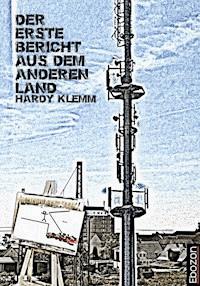 Der erste Bericht aus dem anderen Land - Hardy Klemm - E-Book
