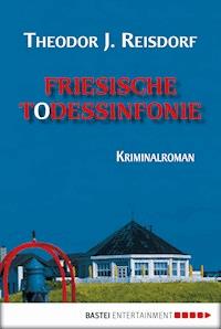 Friesische Todessinfonie - Theodor J. Reisdorf - E-Book