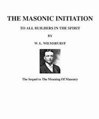 The Masonic Initiation - W. L. Wilmshurst - E-Book