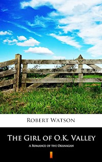 The Girl of O.K. Valley - Robert Watson - E-Book