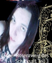 Dieser Rosenzweig des Schicksals Teil 3 - Jenifer Schindovski - kostenlos E-Book