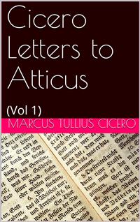 Cicero Letters to Atticus - Marcus Tullius Cicero - E-Book