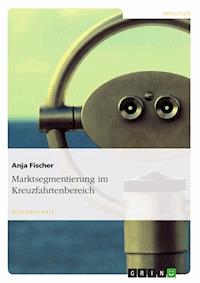 Marktsegmentierung im Kreuzfahrtenbereich - Anja Fischer - kostenlos E-Book