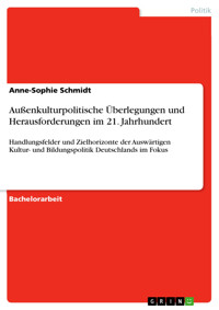 Außenkulturpolitische Überlegungen und Herausforderungen im 21. Jahrhundert - Anne-Sophie Schmidt - E-Book