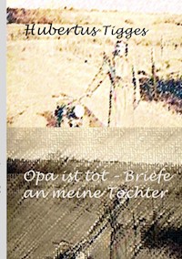 Opa ist tot-Briefe an meine Tochter - Hubertus Tigges - E-Book