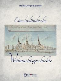 Eine livländische Weihnachtsgeschichte - Heinz-Jürgen Zierke - E-Book