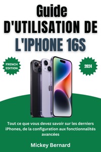 Guide d'utilisation de l'iPhone 16s - Mickey Bernard - E-Book