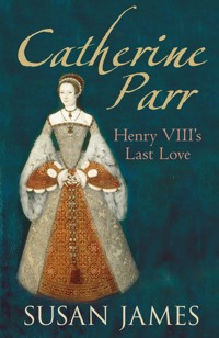 Catherine Parr - Susan James - E-Book