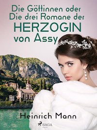 Die Göttinnen oder Die drei Romane der Herzogin von Assy - Heinrich Mann - E-Book