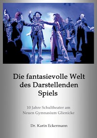 Die fantasievolle Welt des Darstellenden Spiels - Karin Eckermann - E-Book