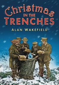 Christmas in the Trenches - Alan Wakefield - E-Book