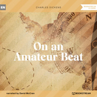 On an Amateur Beat (Unabridged) - Charles Dickens. - Hörbuch
