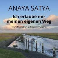 Ich erlaube mir meinen eigenen Weg - Anaya Satya - Hörbuch