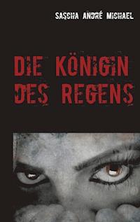 Die Königin des Regens - Sascha André Michael - E-Book