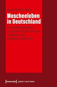 Moscheeleben in Deutschland - Ayse Almila Akca - kostenlos E-Book