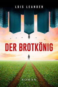 Der Brotkönig - Lois Leander - E-Book