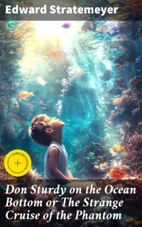 Don Sturdy on the Ocean Bottom or The Strange Cruise of the Phantom - Edward Stratemeyer - E-Book