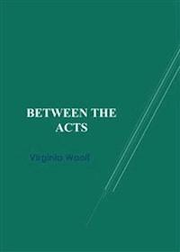 Between the Acts - Virginia Woolf - E-Book